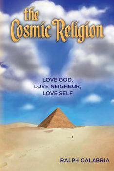 Paperback The Cosmic Religion: Love God, Love Neighbor, Love Self Book