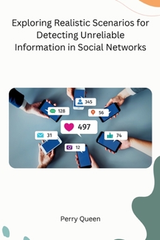 Paperback Exploring Realistic Scenarios for Detecting Unreliable Information in Social Networks Book