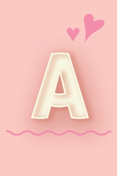 Paperback A: Cute Letter A initial Alphabet Monograme Notebook, Sweet Letter monogramend design with Pink heart Blank lined Note Bo Book