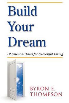 Paperback Build Your Dream: 12 Essential Tools for Successful Living Book
