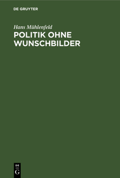 Hardcover Politik Ohne Wunschbilder: Die Konservative Aufgabe Unserer Zeit [German] Book