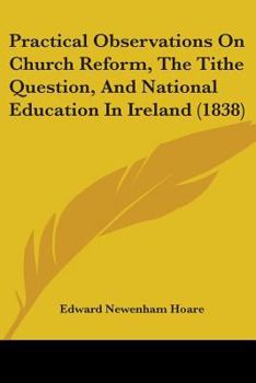 Paperback Practical Observations On Church Reform, The Tithe Question, And National Education In Ireland (1838) Book