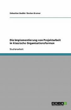 Paperback Die Implementierung von Projektarbeit in klassische Organisationsformen [German] Book