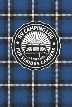 Paperback RV Camping Log For Serious Campers: Logbook Journal For Recreational Vehicle Outdoor Travel And Camping Enthusiasts With Blue Plaid Cover Design For M Book