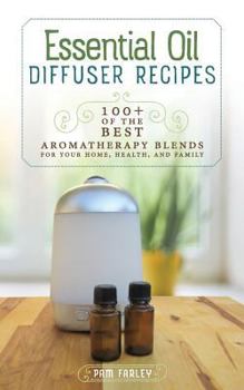 Paperback Essential Oil Diffuser Recipes: 100+ of the Best Aromatherapy Blends for Home, Health, and Family Book