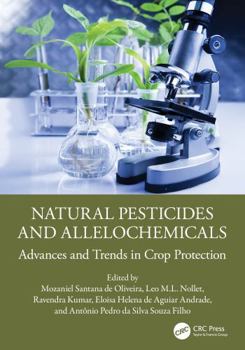 Natural Pesticides and Allelochemicals : Advances and Trends in Crop Protection