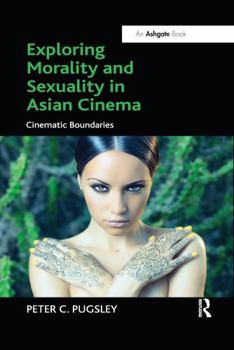 Paperback Exploring Morality and Sexuality in Asian Cinema: Cinematic Boundaries Book