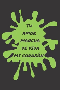 TU AMOR MANCHA DE VIDA MI CORAZÓN: CUADERNO DE SAN VALENTÍN. REGALO ROMÁNTICO PARA EL DÍA DE LOS ENAMORADOS. DETALLE ESPECIAL Y ORIGINAL PARA ÉL O PARA ELLA. (Spanish Edition)