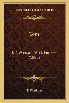 Paperback Tom: Or A Woman's Work For Jesus (1885) Book