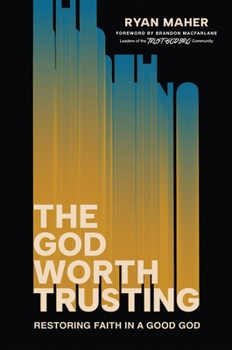 Hardcover The God Worth Trusting: Restoring Faith in a Good God Book