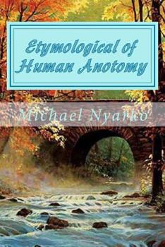 Paperback Etymological of Human Anotomy: Know when to keep your mouth shut Book