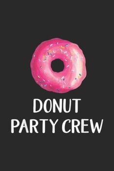 Donut Party Crew: Donut Party Crew, Donut Birthday Party Favors Journal/Notebook Blank Lined Ruled 6x9 100 Pages