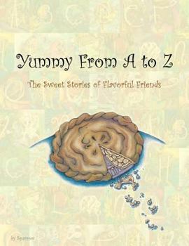 Paperback Yummy From A to Z: The Sweet Stories of Flavorful Friends Book
