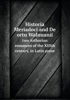 Paperback Historia Meriadoci and De ortu Waluuanii two Arthurian romances of the XIIIth century, in Latin prose Book
