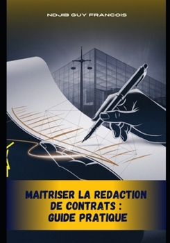 MAITRISER LA REDACTION DE CONTRATS : GUIDE PRATIQUE (French Edition)