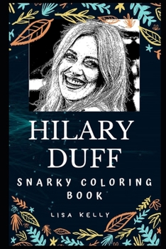 Paperback Hilary Duff Snarky Coloring Book: An American Actress. Book