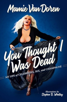 Hardcover You Thought I Was Dead: My Life of Celebrities, Sex, and Champagne Book