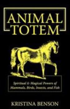 Paperback Animal Totem Guide: The Spiritual & Magickal Powers of Mammals, Birds, Insects, and Fish: Animal Totems, Animal Guides, and Spiritual Anim Book