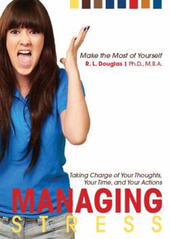 Paperback Managing Stress: Taking Charge of Your Thoughts, Your Time, and Your Actions (Make the Most of Yourself) Book