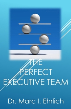 The Perfect Executive Team: Leadership at the Top