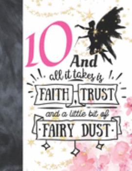 10 And All It Takes Is Faith, Trust And A Little Bit Of Fairy Dust: Magical Glitter College Ruled Composition Writing School Notebook To Take Teachers Notes - Fairy Land Quote Notepad For Girls