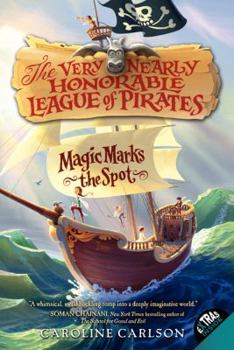 Magic Marks the Spot - Book #1 of the Very Nearly Honorable League of Pirates