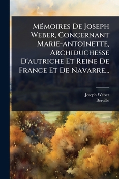 Paperback MÃ(c)moires De Joseph Weber, Concernant Marie-antoinette, Archiduchesse D'autriche Et Reine De France Et De Navarre... [French] Book