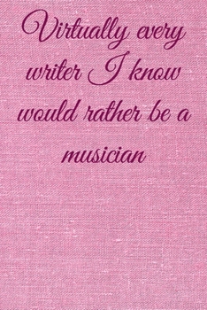Paperback Virtually every writer I know would rather be a musician: Lined Notebook / Journal Gift, 100 Pages, 6x9, Soft Cover, Matte Finish Inspirational Quotes Book