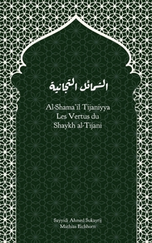Al-Shama’il Tijaniyya - Les qualités sublimes du Shaykh al-Tijani (French Edition)
