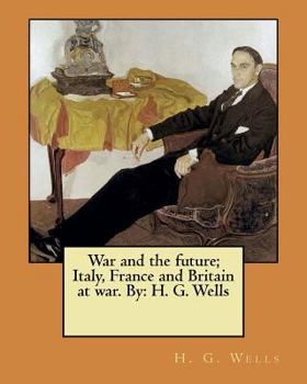 Paperback War and the future; Italy, France and Britain at war. By: H. G. Wells Book