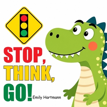 Stop, Think, Go!: Children’s Book about Impulse Control, Emotions and Big Feelings for Kids, Preschool and Kindergarten, Ages 2-6 (Dinosaur Social Skills)