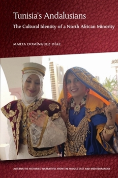Tunisia's Andalusians: The Cultural Identity of a North African Minority (Alternative Histories)