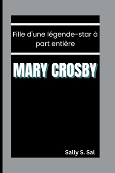 MARY CROSBY: Fille d'une légende-star à part entière (French Edition)