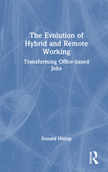 Hardcover The Evolution of Hybrid and Remote Working: Transforming Office-based Jobs Book