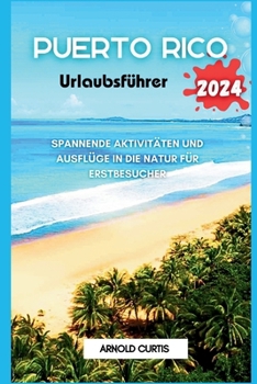 Puerto Rico Urlaubsführer: Spannende Aktivitäten und Ausflüge in die Natur für Erstbesucher