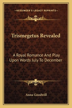 Paperback Trismegetus Revealed: A Royal Romance And Play Upon Words July To December Book