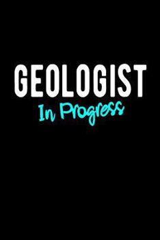 Geologist in Progress : Geology Student Gift Blank Lined College Ruled Notebook