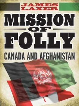 Paperback Mission of Folly: Canada and Afghanistan Book