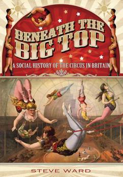Paperback Beneath the Big Top: A Social History of the Circus in Britain Book
