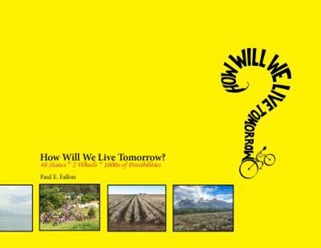 Hardcover How Will We Live Tomorrow?: 48 States * 2 Wheels * 1000s of Possibilities Book