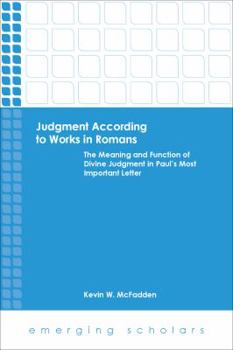 Paperback Judgment According to Works in Romans: The Meaning and Function of Divine Judgment in Paul's Most Important Letter Book