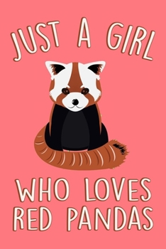 Paperback Just A Girl Who Loves Red Pandas: Cute Animal Notebook For Teen Girls & Women, Perfect Journal & Notepad For Notes Taking, Funny Gifts For Red Panda L Book