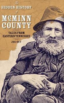 The Hidden History of McMinn County: Tales from Eastern Tennessee - Book  of the Hidden History