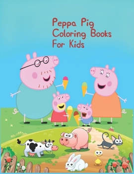 Peppa Pig Coloring Books For Kids: Peppa Pig Coloring Books For Kids, Peppa Pig Coloring Book, Peppa Pig Coloring Books For Kids Ages 2-4. 25 Pages - 8.5" x 11"