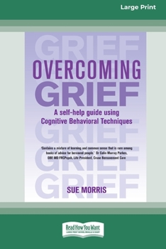 Paperback Overcoming Grief: A self-help guide using Cognitive Behavioral Techniques [Standard Large Print 16 Pt Edition] Book