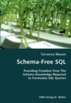 Paperback Schema-Free SQL- Providing Freedom from The Schema Knowledge Required to Formulate SQL Queries Book
