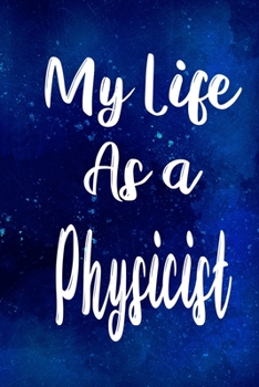 Paperback My Life as a Physicist: The perfect gift for the professional in your life - Funny 119 page lined journal! Book
