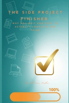 The Side Project Finisher: Why You Quit and How to Actually Complete One Thing