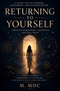 Paperback Returning to Yourself: A Guide to Life Purpose, Alignment, and Manifestation Through Numerology, Astrology, and Self-Trust Book