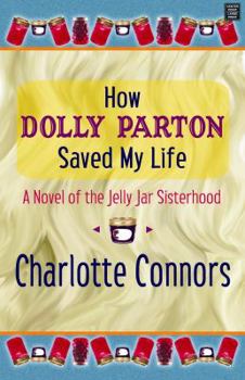 Hardcover How Dolly Parton Saved My Life: A Novel of the Jelly Jar Sisterhood [Large Print] Book